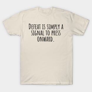 Defeat-is-simply-a-signal-to-press-onward. T-Shirt